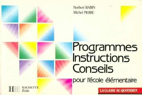 Programmes, instructions, conseils pour l'école élémentaire - Michel Pierre