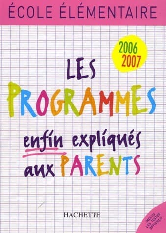Ecole élémentaire. Les programmes enfin expliqués aux parents 2006-2007 - Régine Quéva