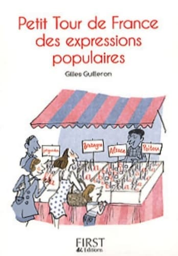 Petit tour de France des expressions populaires - Gilles Guilleron