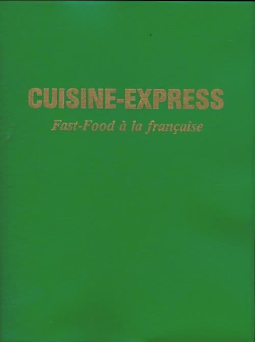 Cuisine-express. Fast-food à la française - Danielle Ancelet