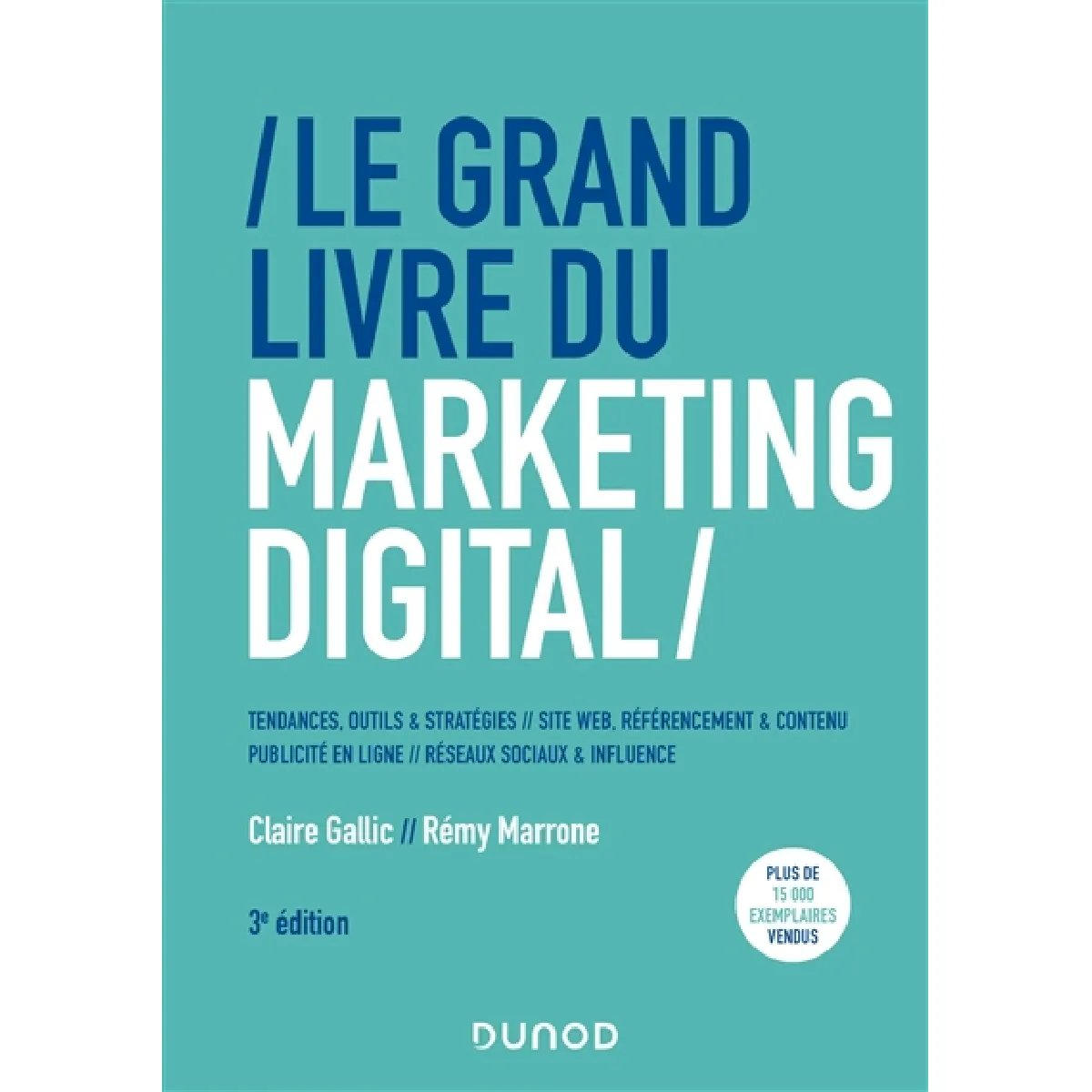 Le grand livre du marketing digital : tendances, outils & stratégies, site web, référencement & contenu, publicité en ligne, réseaux sociaux & influence